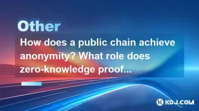How does a public chain achieve anonymity? What role does zero-knowledge proof play How does a public chain achieve anonymity? What role does zero-knowledge proof play