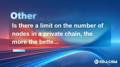 Is there a limit on the number of nodes in a private chain, the more the better? Is there a limit on the number of nodes in a private chain, the more the better?