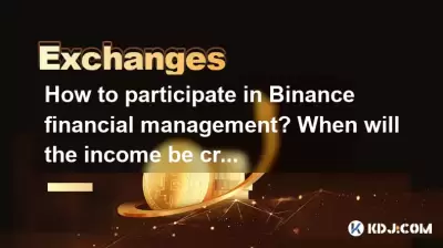 How to participate in Binance financial management? When will the income be credited? How to participate in Binance financial management? When will the income be credited?