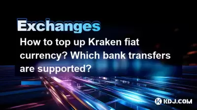 How to top up Kraken fiat currency? Which bank transfers are supported? How to top up Kraken fiat currency? Which bank transfers are supported?