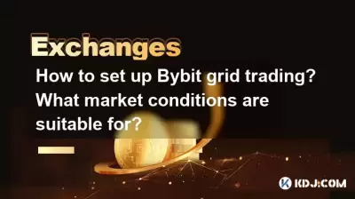 How to set up Bybit grid trading? What market conditions are suitable for? How to set up Bybit grid trading? What market conditions are suitable for?