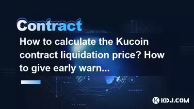 How to calculate the Kucoin contract liquidation price? How to give early warning? How to calculate the Kucoin contract liquidation price? How to give early warning?
