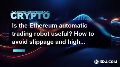 Is the Ethereum automatic trading robot useful? How to avoid slippage and high fees? Is the Ethereum automatic trading robot useful? How to avoid slippage and high fees?