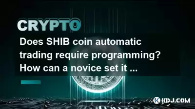 Does SHIB coin automatic trading require programming? How can a novice set it up simply? Does SHIB coin automatic trading require programming? How can a novice set it up simply?