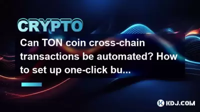 Can TON coin cross-chain transactions be automated? How to set up one-click buying and selling? Can TON coin cross-chain transactions be automated? How to set up one-click buying and selling?