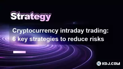 Cryptocurrency intraday trading: 6 key strategies to reduce risks Cryptocurrency intraday trading: 6 key strategies to reduce risks