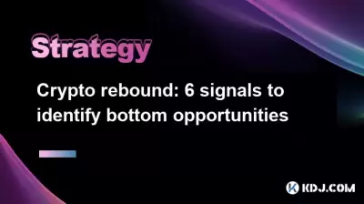 Crypto rebound: 6 signals to identify bottom opportunities Crypto rebound: 6 signals to identify bottom opportunities