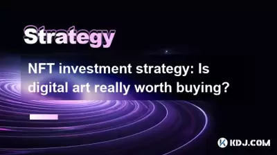 NFT investment strategy: Is digital art really worth buying? NFT investment strategy: Is digital art really worth buying?