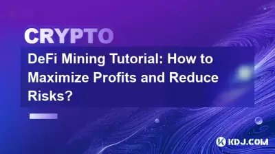 DeFi Mining Tutorial: How to Maximize Profits and Reduce Risks? DeFi Mining Tutorial: How to Maximize Profits and Reduce Risks?