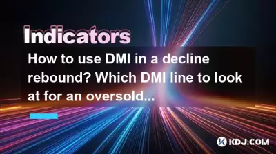 How to use DMI in a decline rebound? Which DMI line to look at for an oversold rebound? How to use DMI in a decline rebound? Which DMI line to look at for an oversold rebound?