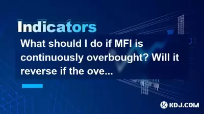 What should I do if MFI is continuously overbought? Will it reverse if the overbought lasts for a long time? What should I do if MFI is continuously overbought? Will it reverse if the overbought lasts for a long time?
