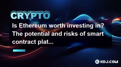 Is Ethereum worth investing in? The potential and risks of smart contract platforms Is Ethereum worth investing in? The potential and risks of smart contract platforms