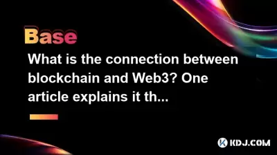 What is the connection between blockchain and Web3? One article explains it thoroughly What is the connection between blockchain and Web3? One article explains it thoroughly