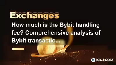 Wie viel kostet die Bybit -Handhabungsgebühr? Umfassende Analyse der BYBIT -Transaktionsgebühren Wie viel kostet die Bybit -Handhabungsgebühr? Umfassende Analyse der BYBIT -Transaktionsgebühren
