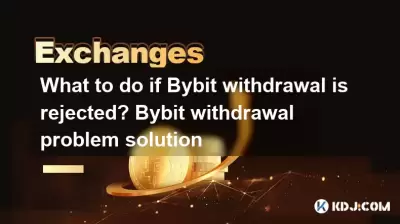 What to do if Bybit withdrawal is rejected? Bybit withdrawal problem solution What to do if Bybit withdrawal is rejected? Bybit withdrawal problem solution