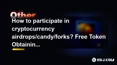 How to participate in cryptocurrency airdrops/candy/forks? Free Token Obtaining Strategy How to participate in cryptocurrency airdrops/candy/forks? Free Token Obtaining Strategy
