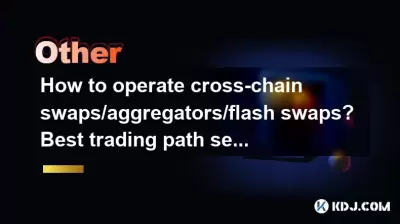 How to operate cross-chain swaps/aggregators/flash swaps? Best trading path selection How to operate cross-chain swaps/aggregators/flash swaps? Best trading path selection