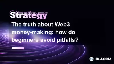 The truth about Web3 money-making: how do beginners avoid pitfalls? The truth about Web3 money-making: how do beginners avoid pitfalls?