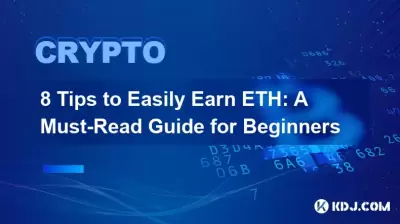 8 Tips to Easily Earn ETH: A Must-Read Guide for Beginners 8 Tips to Easily Earn ETH: A Must-Read Guide for Beginners