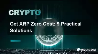 Get XRP Zero Cost: 9 Practical Solutions Get XRP Zero Cost: 9 Practical Solutions