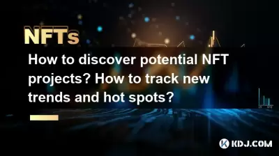 How to discover potential NFT projects? How to track new trends and hot spots? How to discover potential NFT projects? How to track new trends and hot spots?