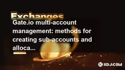 Gate.io Multi-Account-Management: Methoden zum Erstellen von Unterkonten und Berechtigungen zur Zuweisung von Berechtigungen Gate.io Multi-Account-Management: Methoden zum Erstellen von Unterkonten und Berechtigungen zur Zuweisung von Berechtigungen