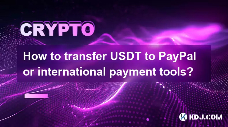 How to transfer USDT to PayPal or international payment tools? How to transfer USDT to PayPal or international payment tools?