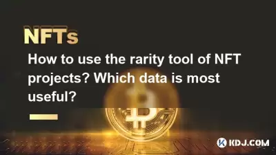 How to use the rarity tool of NFT projects? Which data is most useful? How to use the rarity tool of NFT projects? Which data is most useful?