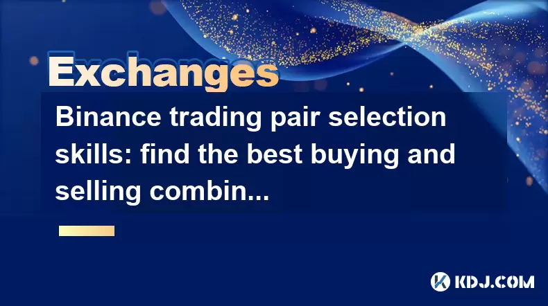 Binance trading pair selection skills: find the best buying and selling combination Binance trading pair selection skills: find the best buying and selling combination