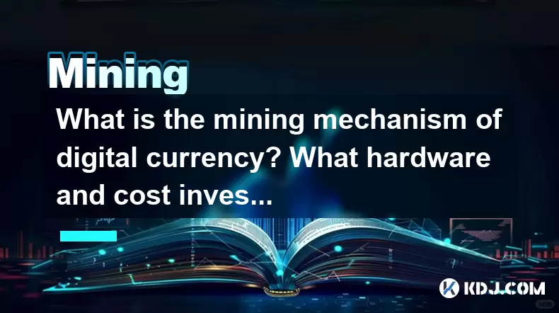 What is the mining mechanism of digital currency? What hardware and cost investment are required? What is the mining mechanism of digital currency? What hardware and cost investment are required?