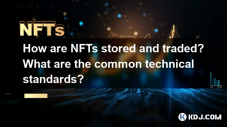 Wie werden NFTs gespeichert und gehandelt? Was sind die gängigen technischen Standards? Wie werden NFTs gespeichert und gehandelt? Was sind die gängigen technischen Standards?
