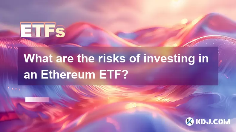 Quels sont les risques d'investir dans un ETF Ethereum? Quels sont les risques d'investir dans un ETF Ethereum?