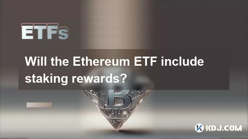 L'ETHEREUM ETF comprendra-t-il des récompenses de jalonnement? L'ETHEREUM ETF comprendra-t-il des récompenses de jalonnement?