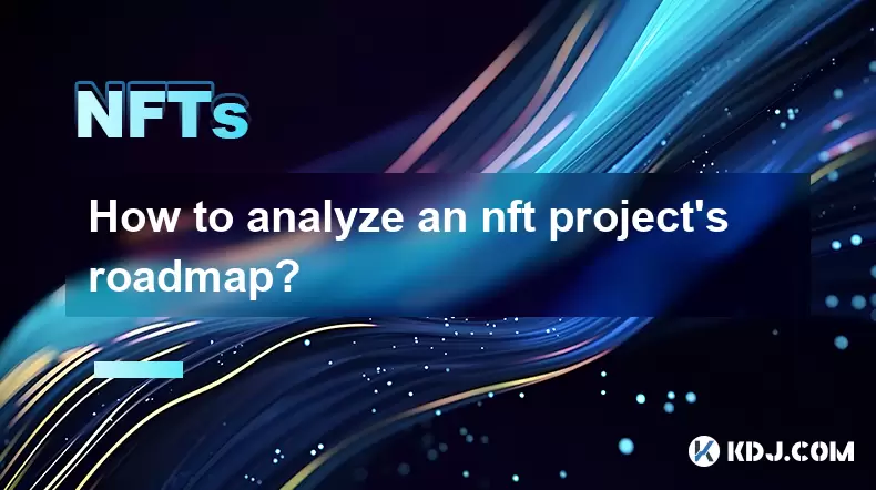 Wie analysiere ich die Roadmap eines NFT -Projekts? Wie analysiere ich die Roadmap eines NFT -Projekts?