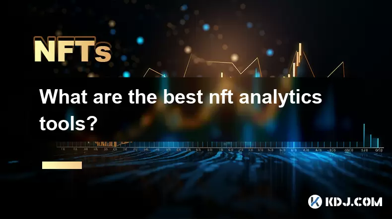 Was sind die besten NFT -Analyse -Tools? Was sind die besten NFT -Analyse -Tools?