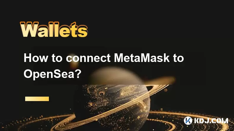 Comment connecter Metamask à OpenSea? Comment connecter Metamask à OpenSea?