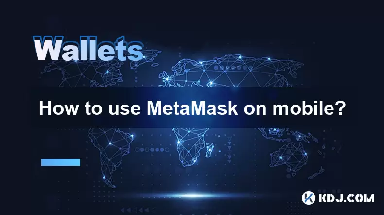 Comment utiliser Metamask sur mobile? Comment utiliser Metamask sur mobile?