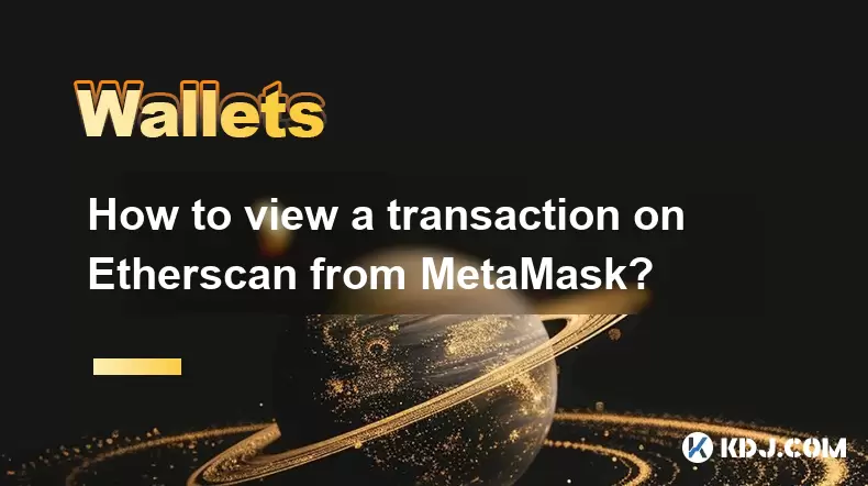 Comment afficher une transaction sur Etherscan de Metamask? Comment afficher une transaction sur Etherscan de Metamask?