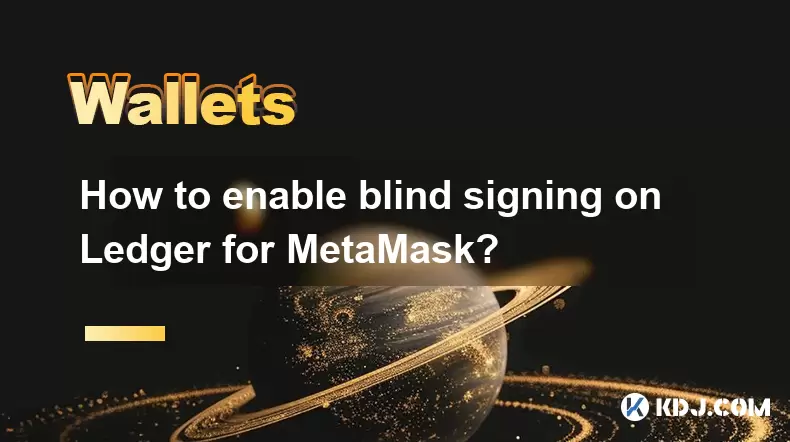 Comment permettre une signature aveugle sur Ledger pour Metamask? Comment permettre une signature aveugle sur Ledger pour Metamask?