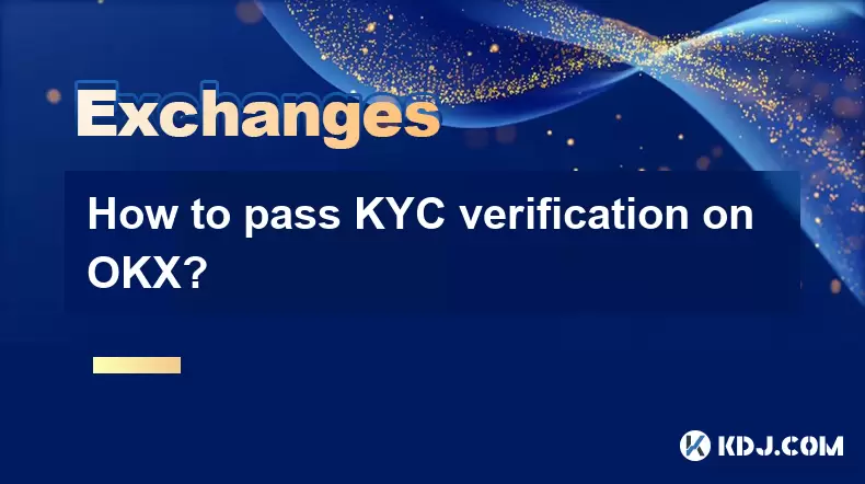 How to pass KYC verification on OKX? How to pass KYC verification on OKX?