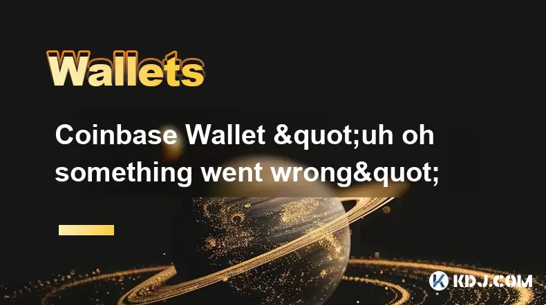 Portefeuille Coinbase "euh oh quelque chose s'est mal passé" Portefeuille Coinbase "euh oh quelque chose s'est mal passé"