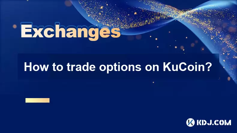 Kucoin에서 옵션을 거래하는 방법? Kucoin에서 옵션을 거래하는 방법?