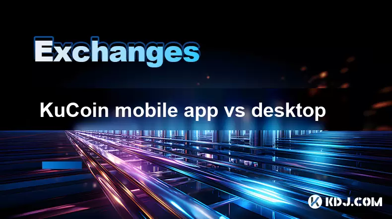 Kucoin 모바일 앱 대 데스크탑 Kucoin 모바일 앱 대 데스크탑