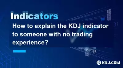 How to explain the KDJ indicator to someone with no trading experience? How to explain the KDJ indicator to someone with no trading experience?