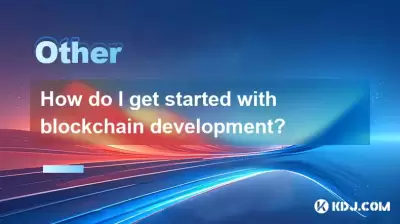 How do I get started with blockchain development? How do I get started with blockchain development?