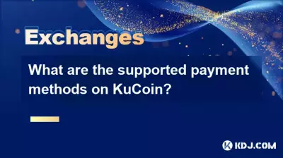 What are the supported payment methods on KuCoin? What are the supported payment methods on KuCoin?