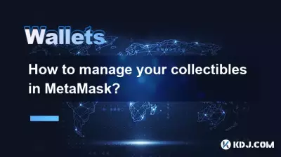 How to manage your collectibles in MetaMask? How to manage your collectibles in MetaMask?