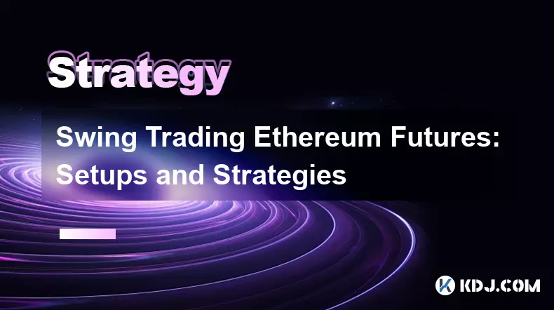 Swing Trading Ethereum Futures: Setups und Strategien Swing Trading Ethereum Futures: Setups und Strategien