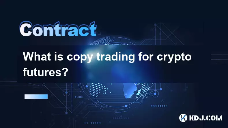 Was ist Kopienhandel für Krypto -Futures? Was ist Kopienhandel für Krypto -Futures?