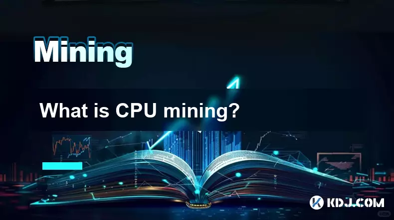 Was ist der CPU -Bergbau? Was ist der CPU -Bergbau?